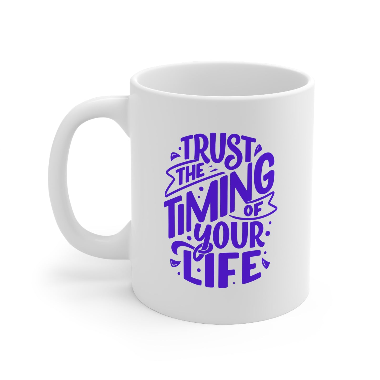 Ceramic Mug -Trust The Timing of Your Life 11oz