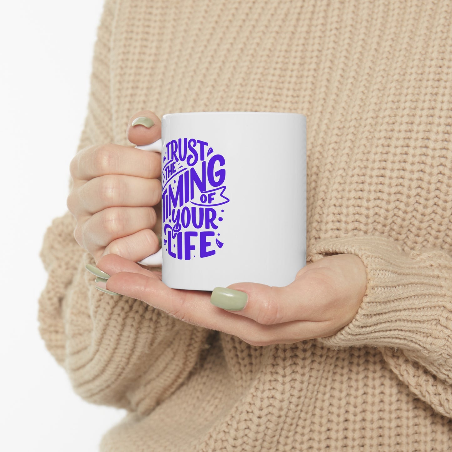 Ceramic Mug -Trust The Timing of Your Life 11oz