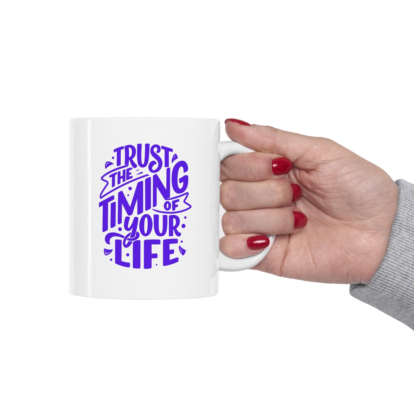 Ceramic Mug -Trust The Timing of Your Life 11oz