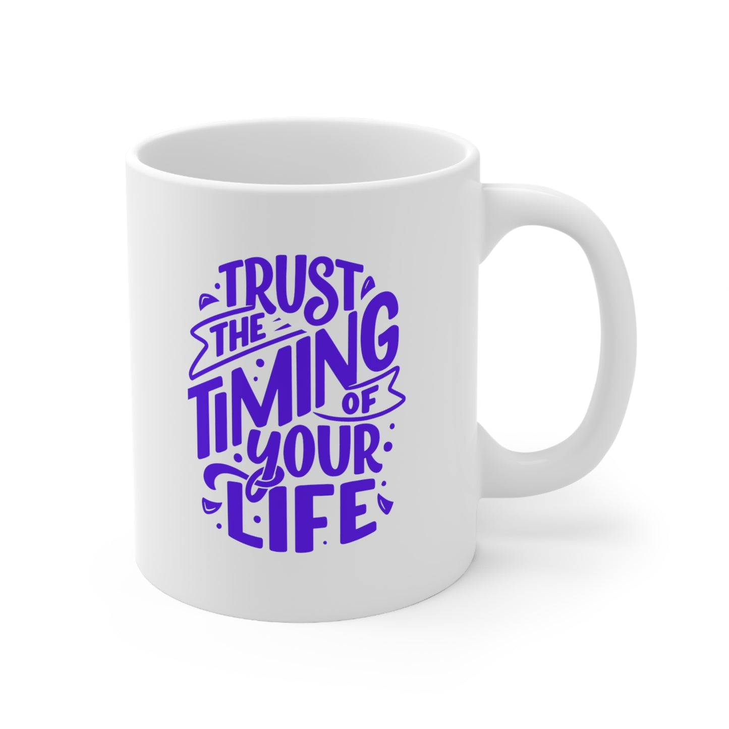 Ceramic Mug -Trust The Timing of Your Life 11oz